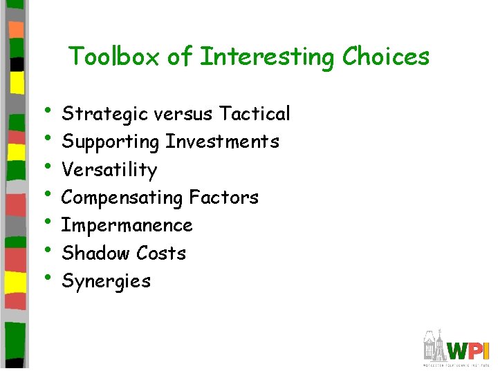 Toolbox of Interesting Choices • Strategic versus Tactical • Supporting Investments • Versatility •