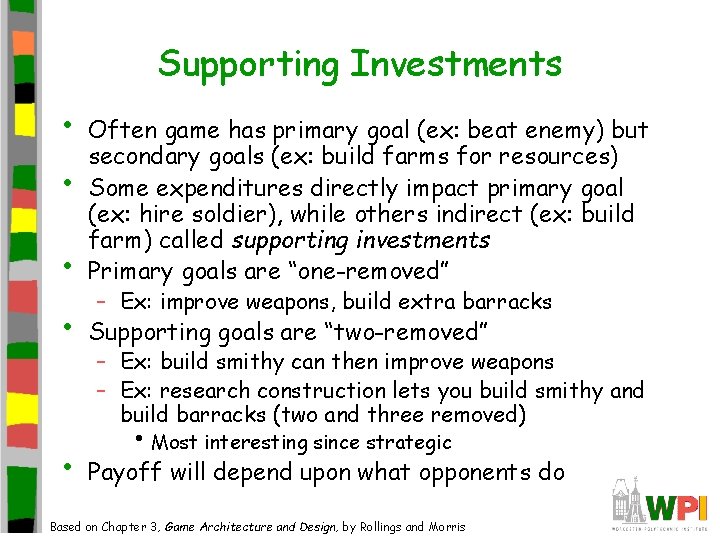 Supporting Investments • • Often game has primary goal (ex: beat enemy) but secondary