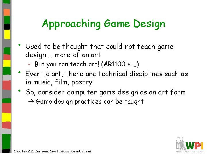 Approaching Game Design • • • Used to be thought that could not teach