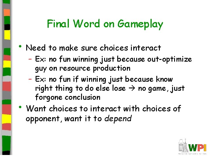 Final Word on Gameplay • Need to make sure choices interact – Ex: no
