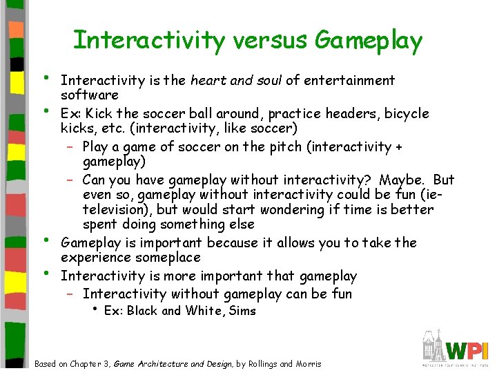 Interactivity versus Gameplay • • Interactivity is the heart and soul of entertainment software