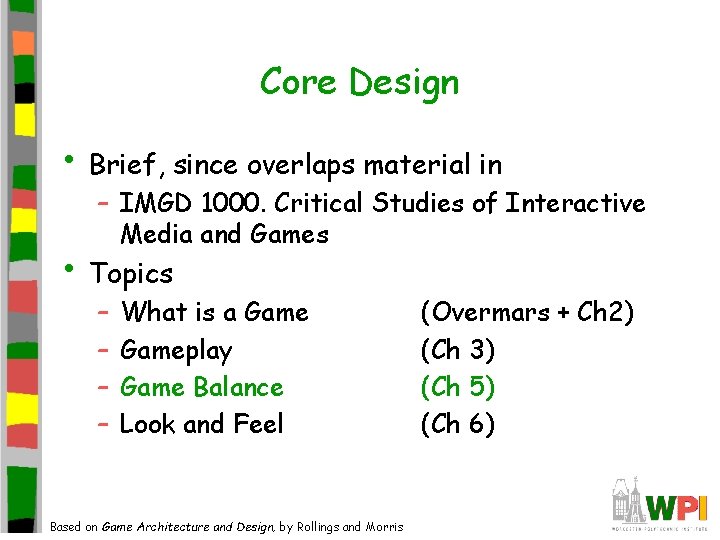 Core Design • Brief, since overlaps material in – IMGD 1000. Critical Studies of