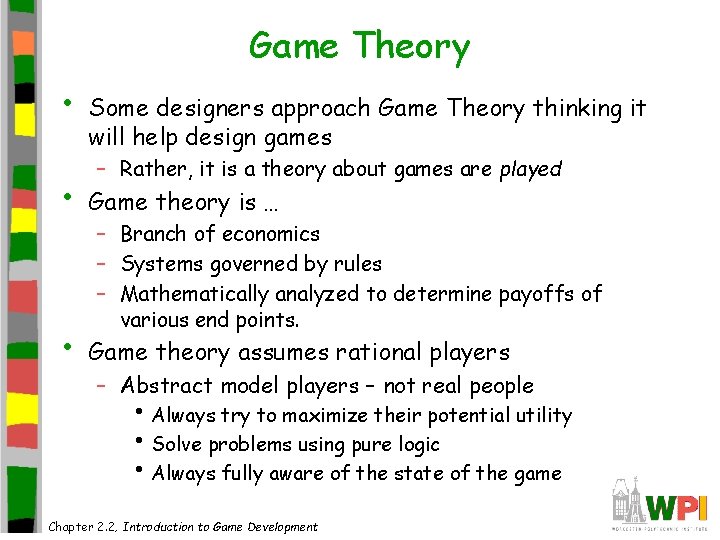 Game Theory • Some designers approach Game Theory thinking it will help design games
