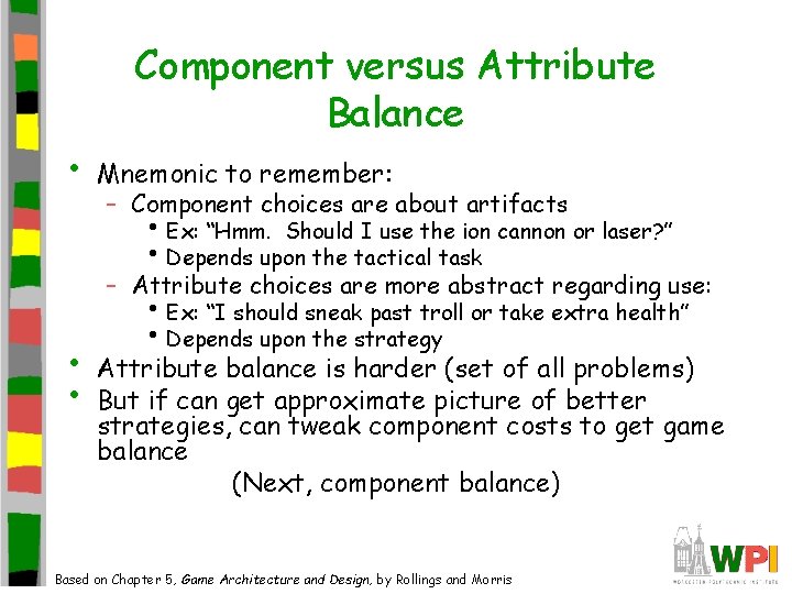  • Component versus Attribute Balance Mnemonic to remember: – Component choices are about