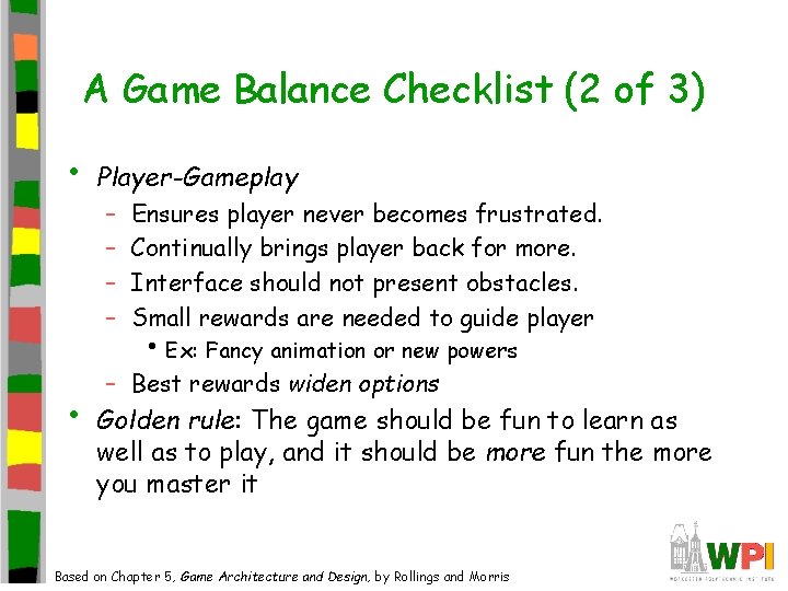 A Game Balance Checklist (2 of 3) • • Player-Gameplay – – Ensures player