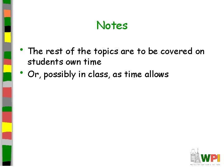 Notes • The rest of the topics are to be covered on • students