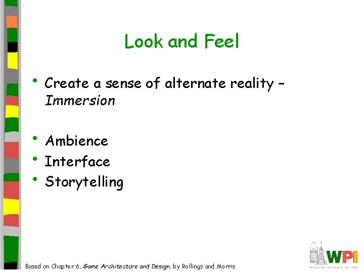 Look and Feel • Create a sense of alternate reality – Immersion • Ambience