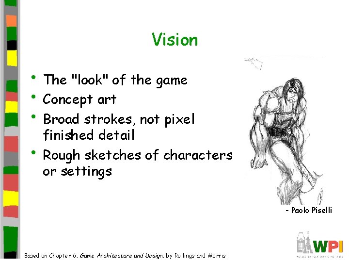 Vision • The "look" of the game • Concept art • Broad strokes, not