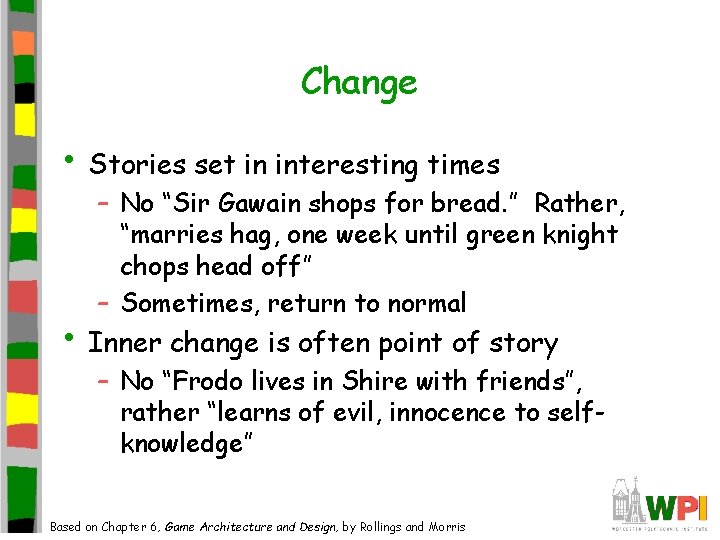 Change • Stories set in interesting times – No “Sir Gawain shops for bread.