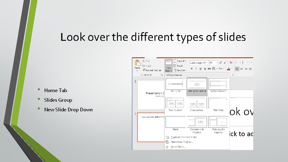 Look over the different types of slides • • • Home Tab Slides Group