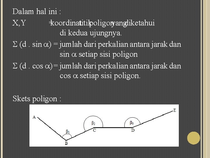 Dalam hal ini : X, Y =koordinattitikpoligonyangdiketahui di kedua ujungnya. (d. sin ) =