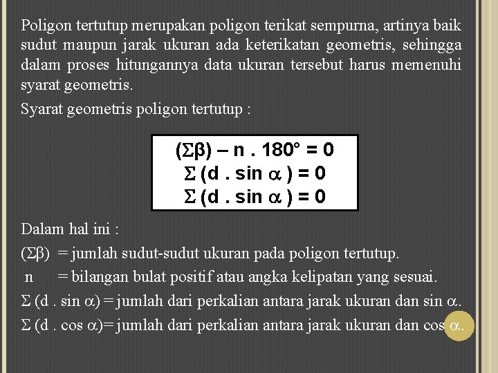 Poligon tertutup merupakan poligon terikat sempurna, artinya baik sudut maupun jarak ukuran ada keterikatan