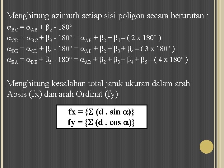 Menghitung azimuth setiap sisi poligon secara berurutan : BC = AB + β 2