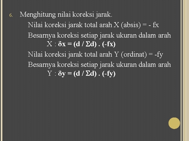 6. Menghitung nilai koreksi jarak. Nilai koreksi jarak total arah X (absis) = -