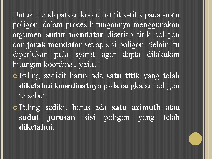 Untuk mendapatkan koordinat titik-titik pada suatu poligon, dalam proses hitungannya menggunakan argumen sudut mendatar