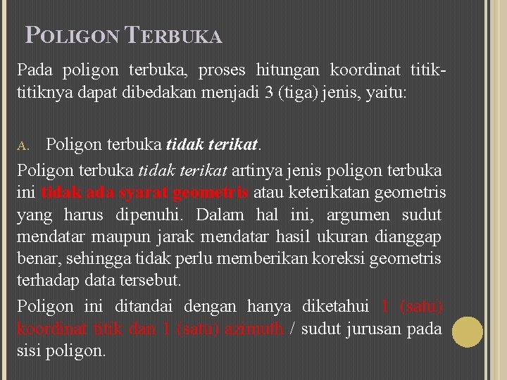 POLIGON TERBUKA Pada poligon terbuka, proses hitungan koordinat titiknya dapat dibedakan menjadi 3 (tiga)