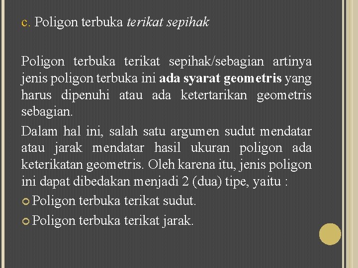 c. Poligon terbuka terikat sepihak/sebagian artinya jenis poligon terbuka ini ada syarat geometris yang