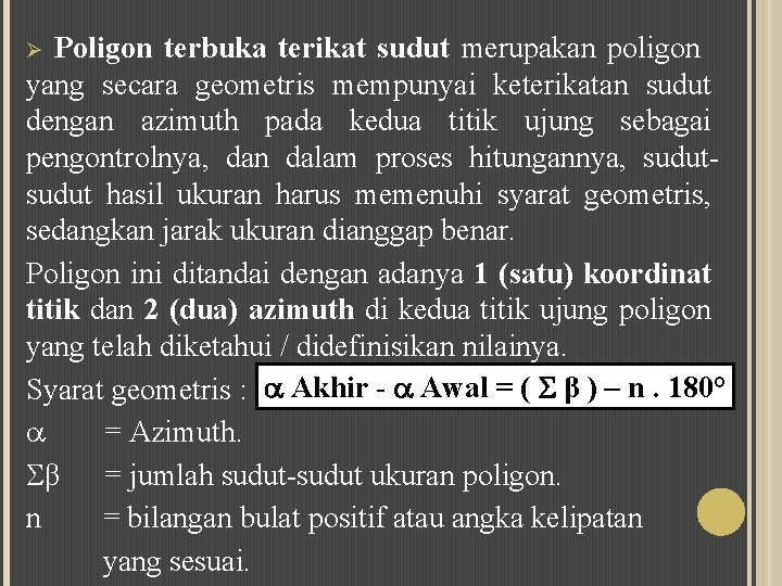 Poligon terbuka terikat sudut merupakan poligon yang secara geometris mempunyai keterikatan sudut dengan azimuth