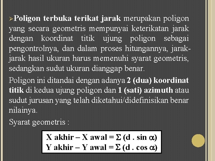 ØPoligon terbuka terikat jarak merupakan poligon yang secara geometris mempunyai keterikatan jarak dengan koordinat