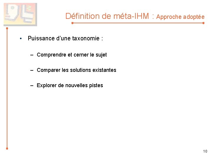 Définition de méta-IHM : Approche adoptée • Puissance d’une taxonomie : – Comprendre et