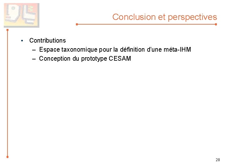 Conclusion et perspectives • Contributions – Espace taxonomique pour la définition d’une méta-IHM –