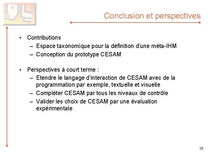 Conclusion et perspectives • Contributions – Espace taxonomique pour la définition d’une méta-IHM –