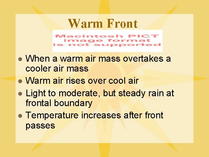 Warm Front l l When a warm air mass overtakes a cooler air mass