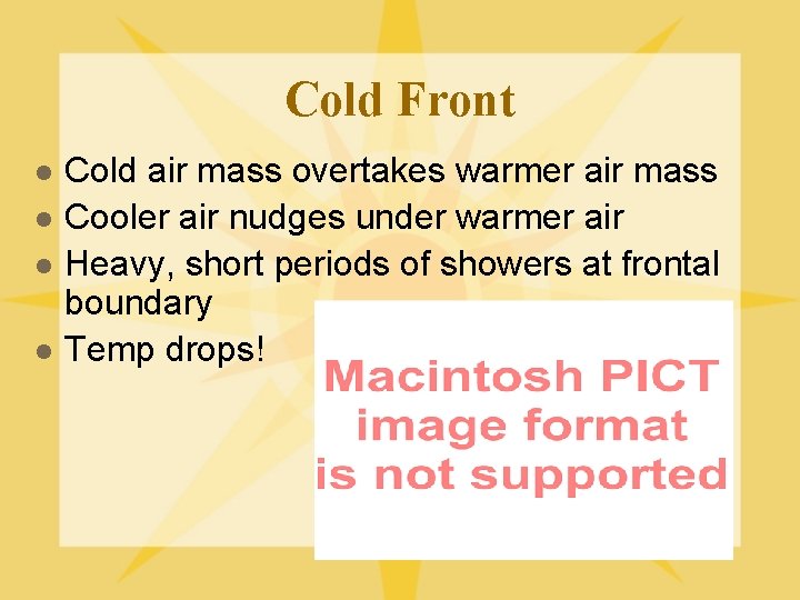 Cold Front l l Cold air mass overtakes warmer air mass Cooler air nudges