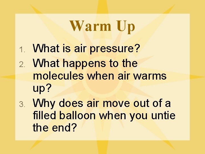 Warm Up 1. 2. 3. What is air pressure? What happens to the molecules
