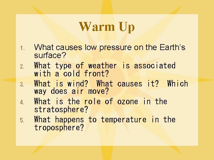 Warm Up 1. 2. 3. 4. 5. What causes low pressure on the Earth’s
