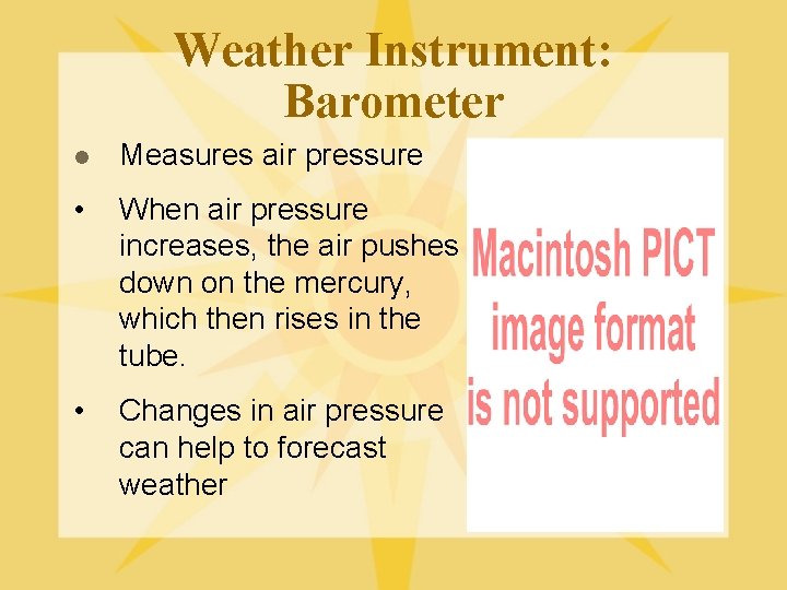 Weather Instrument: Barometer l Measures air pressure • When air pressure increases, the air