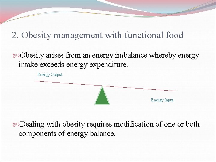 2. Obesity management with functional food Obesity arises from an energy imbalance whereby energy