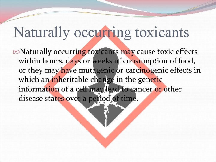 Naturally occurring toxicants may cause toxic effects within hours, days or weeks of consumption