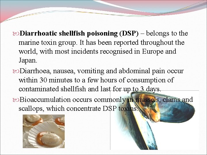 Diarrhoatic shellfish poisoning (DSP) – belongs to the marine toxin group. It has