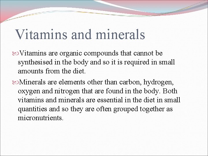 Vitamins and minerals Vitamins are organic compounds that cannot be synthesised in the body