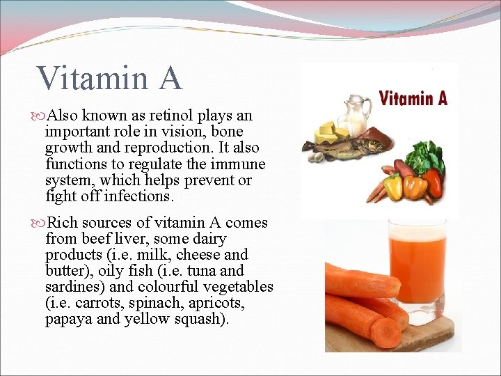 Vitamin A Also known as retinol plays an important role in vision, bone growth