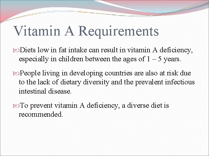 Vitamin A Requirements Diets low in fat intake can result in vitamin A deficiency,