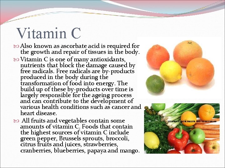 Vitamin C Also known as ascorbate acid is required for the growth and repair
