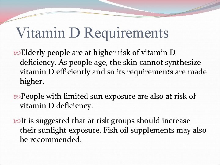 Vitamin D Requirements Elderly people are at higher risk of vitamin D deficiency. As