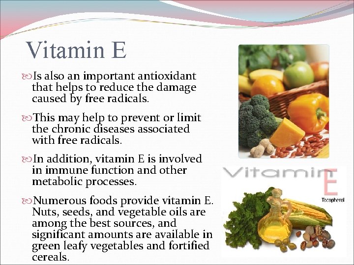 Vitamin E Is also an important antioxidant that helps to reduce the damage caused