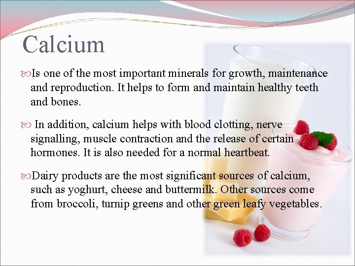 Calcium Is one of the most important minerals for growth, maintenance and reproduction. It