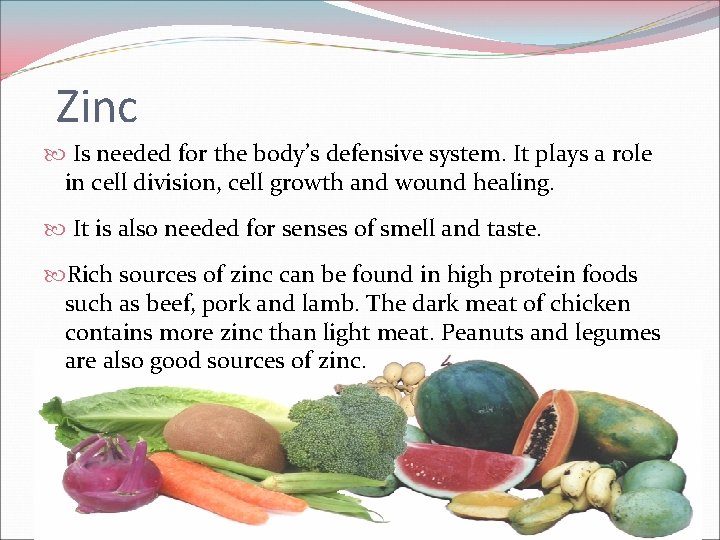 Zinc Is needed for the body’s defensive system. It plays a role in cell