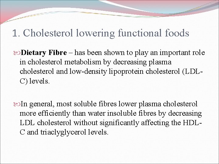 1. Cholesterol lowering functional foods Dietary Fibre – has been shown to play an