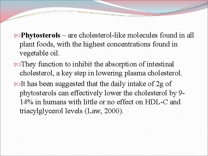  Phytosterols – are cholesterol-like molecules found in all plant foods, with the highest