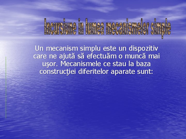 Un mecanism simplu este un dispozitiv care ne ajută să efectuăm o muncă mai