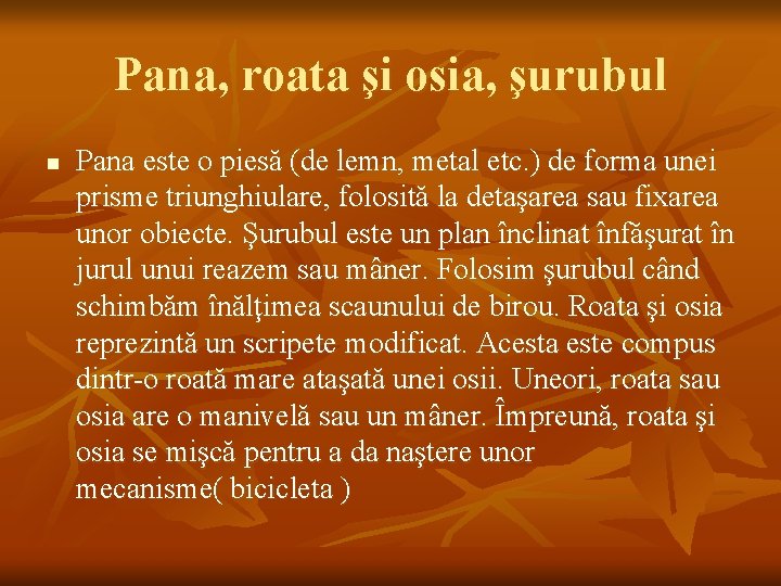 Pana, roata şi osia, şurubul n Pana este o piesă (de lemn, metal etc.