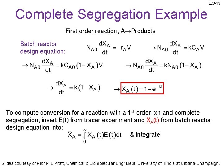 L 23 -13 Complete Segregation Example First order reaction, A→Products Batch reactor design equation: