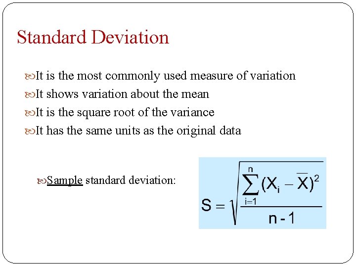 Standard Deviation It is the most commonly used measure of variation It shows variation