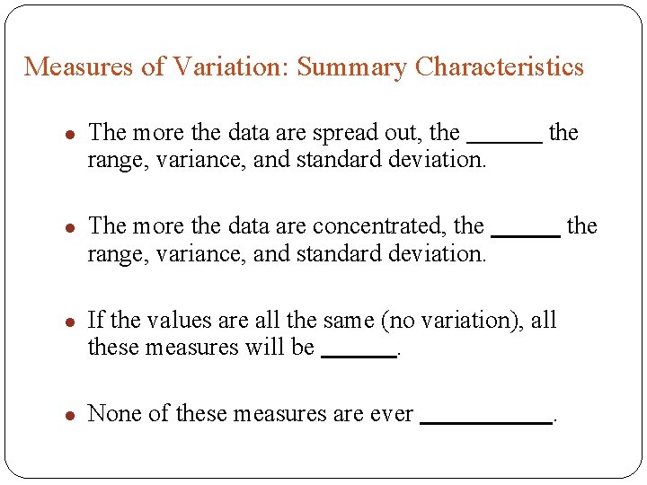 Measures of Variation: Summary Characteristics l l The more the data are spread out,