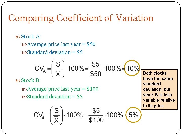 Comparing Coefficient of Variation Stock A: Average price last year = $50 Standard deviation